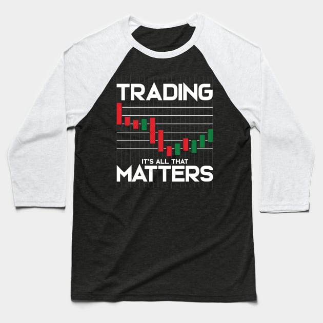 Trading: It's All That Matters Funny Stock Market Baseball T-Shirt by theperfectpresents